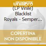 (LP Vinile) Blacklist Royals - Semper Liberi vinile