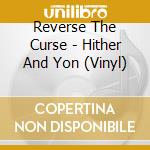 Reverse The Curse - Hither And Yon (Vinyl) cd