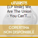 (LP Vinile) We Are The Union - You Can'T Hide The Sun vinile