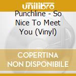 Punchline - So Nice To Meet You (Vinyl) cd