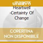 Heartwell -Certainty Of Change cd