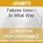 Failures Union - In What Way cd