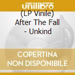 (LP Vinile) After The Fall - Unkind vinile