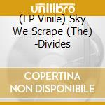 (LP Vinile) Sky We Scrape (The) -Divides lp vinile di Sky We Scrape (The)