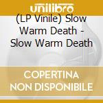 (LP Vinile) Slow Warm Death - Slow Warm Death vinile