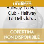 Halfway To Hell Club - Halfway To Hell Club -Bridges, Matches & Gasoline cd musicale di Halfway To Hell Club