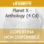 Planet X - Anthology (4 Cd) cd