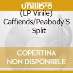 (LP Vinile) Caffiends/Peabody'S - Split vinile