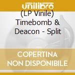 (LP Vinile) Timebomb & Deacon - Split vinile