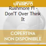 Rushmore Fl - Don'T Over Think It cd