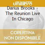 Darius Brooks - The Reunion Live In Chicago cd musicale di Darius Brooks