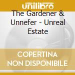 The Gardener & Unnefer - Unreal Estate cd