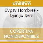 Gypsy Hombres - Django Bells cd