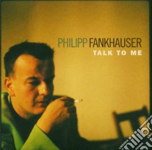 Fankhauser Philipp - Talk To Me cd musicale di Fankhauser Philipp