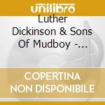 Luther Dickinson & Sons Of Mudboy - Onward And Upward cd