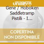 Gene / Hoboken Saddletramp Pistilli - I Still Get Dressed On Sundays cd