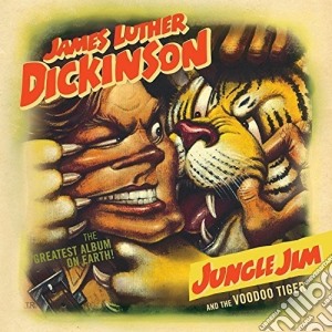 James Luther Dickinson - Jungle Jim & The Voodoo Tiger cd musicale di James Luther Dickinson