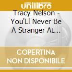 Tracy Nelson - You'Ll Never Be A Stranger At My Door cd