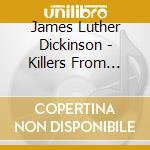 James Luther Dickinson - Killers From Space cd musicale di James Luther Dickinson