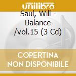 Saul, Will - Balance /vol.15 (3 Cd) cd musicale di Saul, Will