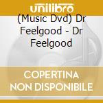 (Music Dvd) Dr Feelgood - Dr Feelgood cd
