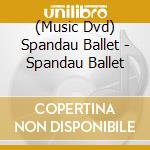 (Music Dvd) Spandau Ballet - Spandau Ballet cd