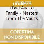 (Dvd-Audio) Family - Masters From The Vaults cd musicale di Family