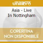 Asia - Live In Nottingham cd musicale di Asia