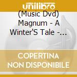 (Music Dvd) Magnum - A Winter'S Tale - The Greatest Hits Live In Concert cd musicale