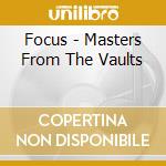 Focus - Masters From The Vaults cd musicale di Focus