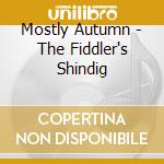 Mostly Autumn - The Fiddler's Shindig cd musicale di Autumn Mostly