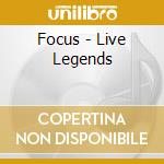Focus - Live Legends cd musicale di Focus