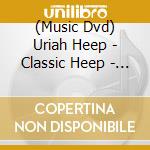 (Music Dvd) Uriah Heep - Classic Heep - Live From The Byron Era cd