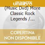 (Music Dvd) More Classic Rock Legends / Various cd
