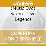 (Music Dvd) Saxon - Live Legends cd musicale di Saxon
