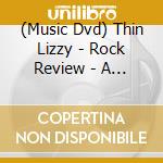 (Music Dvd) Thin Lizzy - Rock Review - A Critical Retrospective cd musicale