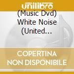 (Music Dvd) White Noise (United Kingdom - 2) - In The Hall Of The Mountain King cd musicale di Noise White