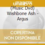 (Music Dvd) Wishbone Ash - Argus cd musicale di Ash Wishbone