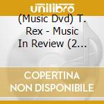 (Music Dvd) T. Rex - Music In Review (2 Dvd + Livret) cd