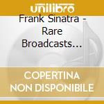 Frank Sinatra - Rare Broadcasts (Cd+Dvd) cd musicale di SINATRA FRANK