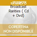 Broadcast Rarities ( Cd + Dvd) cd musicale di UFO