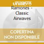 Ramones - Classic Airwaves cd