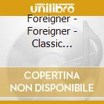 Foreigner - Foreigner - Classic Airwaves Cd Album Ne cd musicale di Foreigner