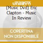 (Music Dvd) Eric Clapton - Music In Review cd