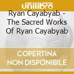 Ryan Cayabyab - The Sacred Works Of Ryan Cayabyab cd