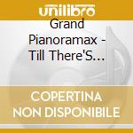 Grand Pianoramax - Till There'S Nothing Left