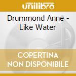 Drummond Anne - Like Water cd