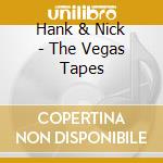 Hank & Nick - The Vegas Tapes cd