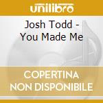 Josh Todd - You Made Me cd