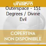 Outerspace - 151 Degrees / Divine Evil cd
